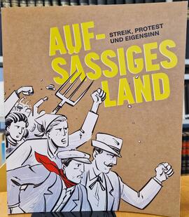 Aufsässiges Land - Streik, Protest und Eigensinn, Katalog zur Ausstellung im Haus der Geschichte ...